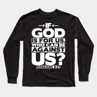 If God Is For Us Who Can Be Against Us? Romans 8:31 Long Sleeve T-Shirt